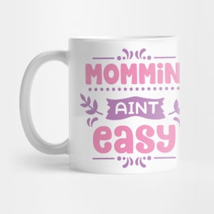 Mommin' Aint Easy Mug